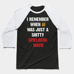 I Remember When AI Was Just A Shitty Spielberg Movie Baseball T-Shirt